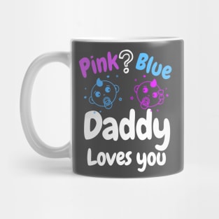 Pink or Blue? Daddy Loves you! Mug